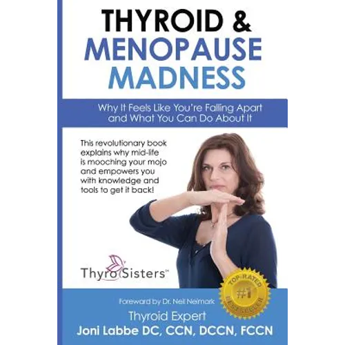 Thyroid & Menopause Madness: Why It Feels Like You're Falling Apart and What You Can Do About It - Paperback