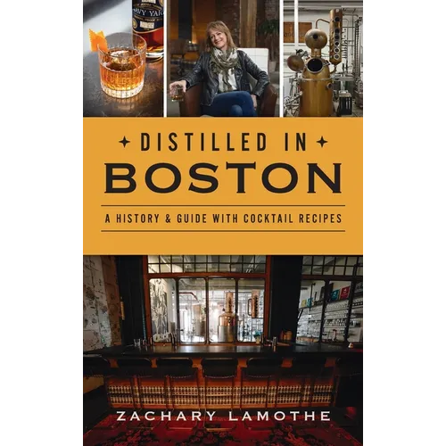Distilled in Boston: A History & Guide with Cocktail Recipes - Hardcover
