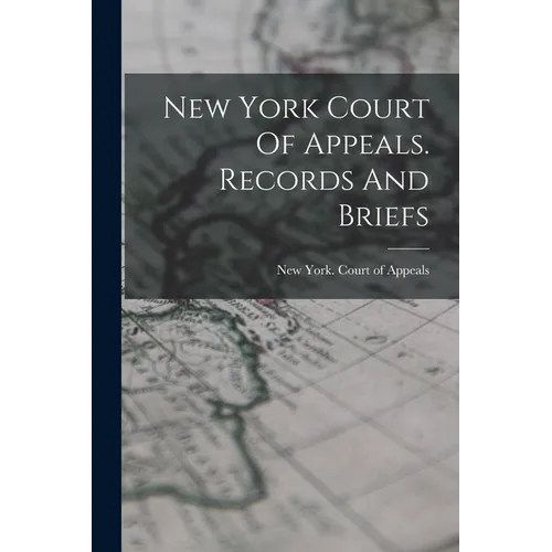 New York Court Of Appeals. Records And Briefs - Paperback