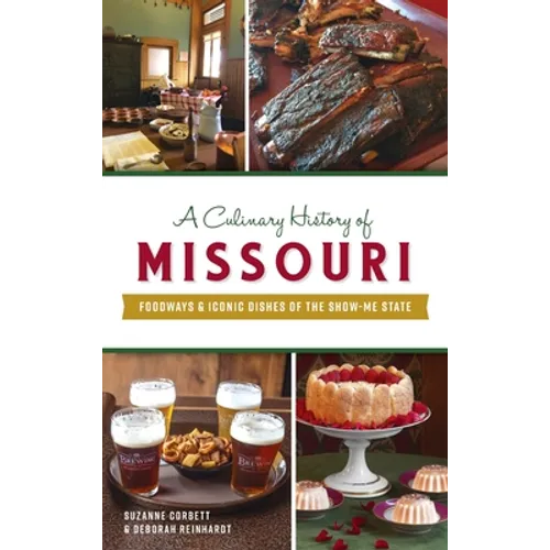 Culinary History of Missouri: Foodways & Iconic Dishes of the Show-Me State - Hardcover