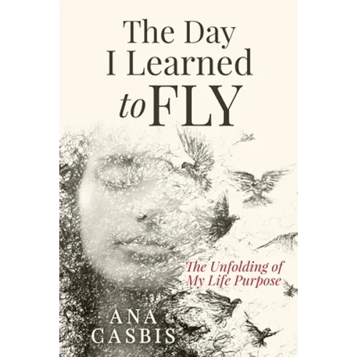 The Day I Learned to Fly: The Unfolding of My Life Purpose - Paperback