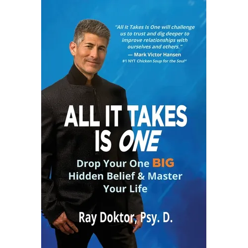 All It Takes Is One: Drop Your One BIG Hidden Belief and Master Your Life - Paperback