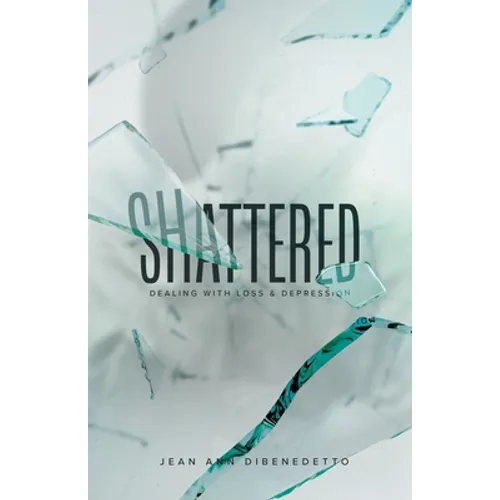 Shattered: Dealing with Loss & Depression - Paperback
