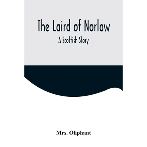 The Laird of Norlaw; A Scottish Story - Paperback