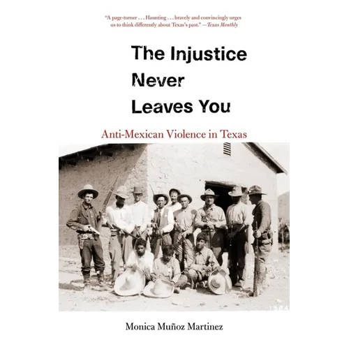The Injustice Never Leaves You: Anti-Mexican Violence in Texas - Paperback