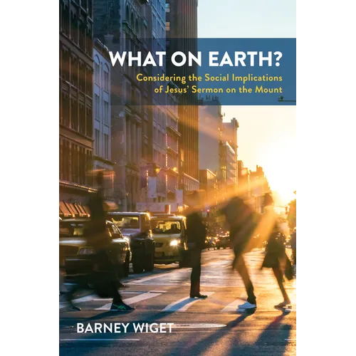 What on Earth?: Considering the Social Implications of Jesus' Sermon on the Mount - Paperback