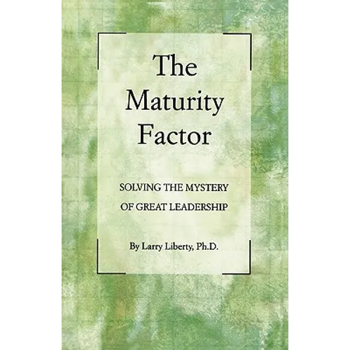 The Maturity Factor: Solving the Mystery of Great Leadership - Paperback