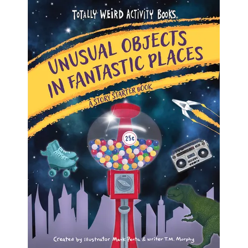 Unusual Objects in Fantastic Places: A Story Starters Book - Paperback