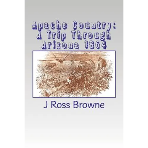Apache Country: A Trip Through Arizona 1864 - Paperback