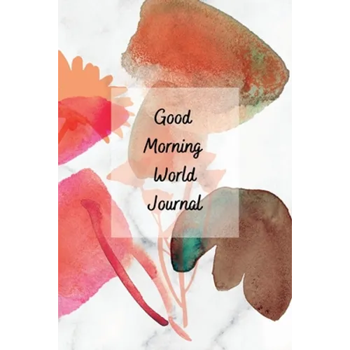 Good Morning World: A Motivational Journal to Start Your Day - Paperback