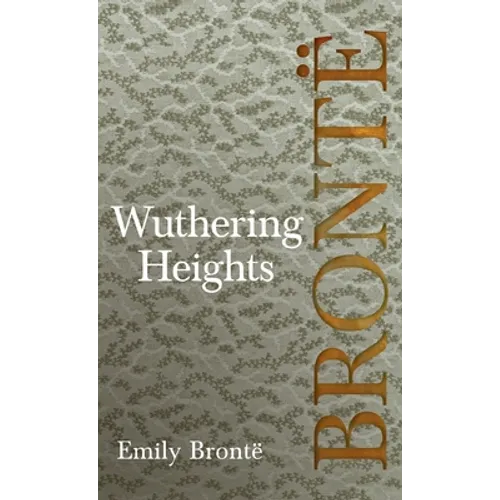 Wuthering Heights; Including Introductory Essays by Virginia Woolf and Charlotte Brontë - Hardcover