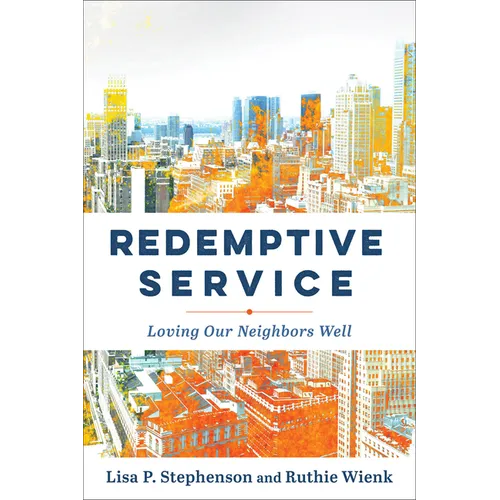 Redemptive Service: Loving Our Neighbors Well - Paperback