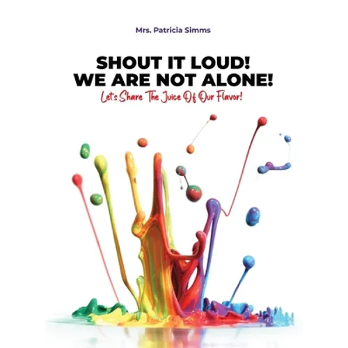 Shout It Loud! We Are Not Alone!: Let's Share The Juice Of Our Flavor! - Hardcover