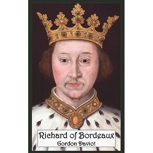 Richard of Bordeaux: A Play in Two Acts - Hardcover