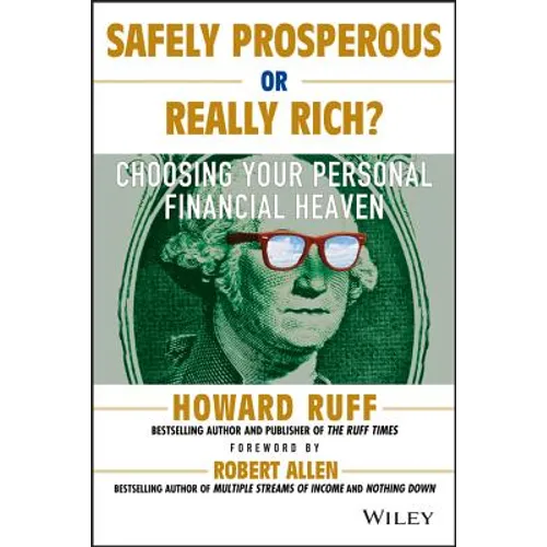 Safely Prosperous or Really Rich: Choosing Your Personal Financial Heaven - Paperback
