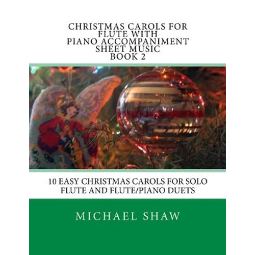 Christmas Carols For Flute With Piano Accompaniment Sheet Music Book 2: 10 Easy Christmas Carols For Solo Flute And Flute/Piano Duets - Paperback