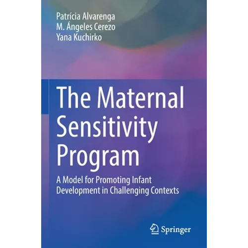 The Maternal Sensitivity Program: A Model for Promoting Infant Development in Challenging Contexts - Paperback