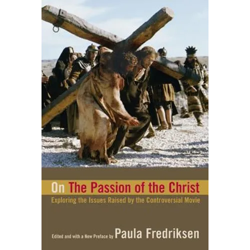 On the Passion of the Christ: Exploring the Issues Raised by the Controversial Movie - Paperback