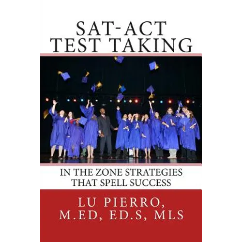 SAT-ACT Test Taking; In the Zone Strategies that Spell Success: In the Zone Strategies that Spell Success - Paperback