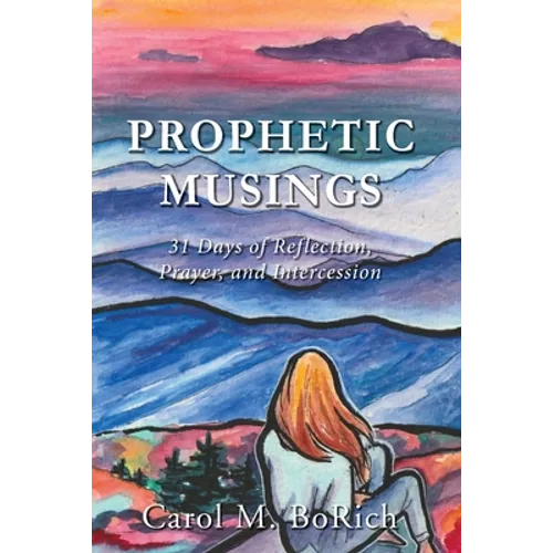 Prophetic Musings: 31 Days of Reflection, Prayer, and Intercession - Paperback