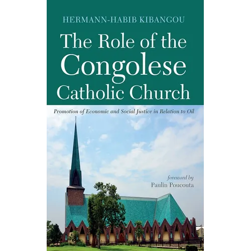 The Role of the Congolese Catholic Church: Promotion of Economic and Social Justice in Relation to Oil - Paperback