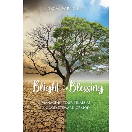 Blight or Blessing: Managing Your Trials as a Good Steward of God - Paperback