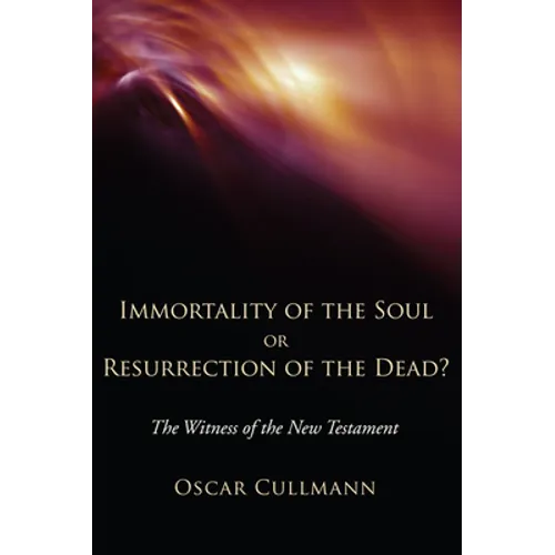Immortality of the Soul or Resurrection of the Dead?: The Witness of the New Testament - Paperback