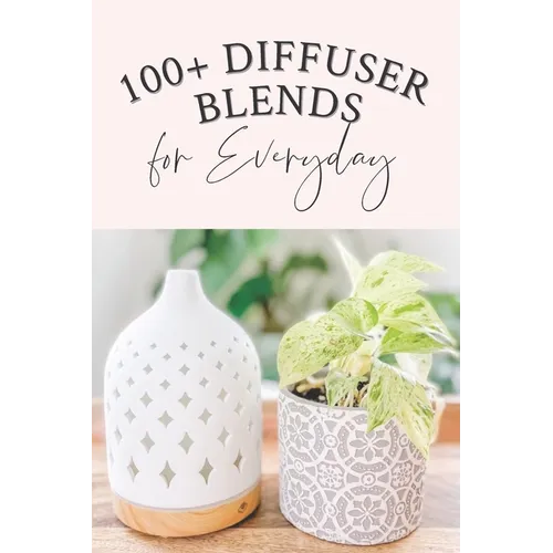 100+ Diffuser Blends for Everyday - Paperback