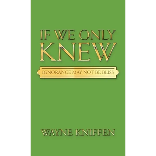 If We Only Knew: Ignorance May Not Be Bliss - Hardcover