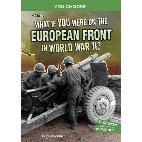 What If You Were on the European Front in World War II?: An Interactive History Adventure - Hardcover