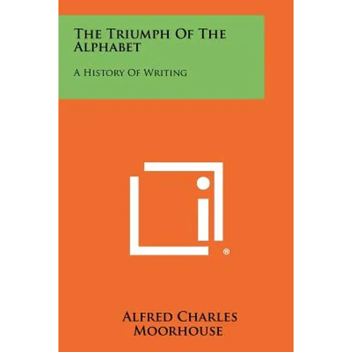 The Triumph Of The Alphabet: A History Of Writing - Paperback