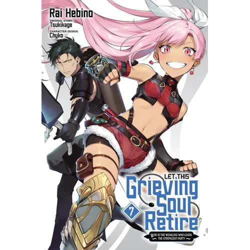 Let This Grieving Soul Retire, Vol. 7 (Manga): Woe Is the Weakling Who Leads the Strongest Party - Paperback