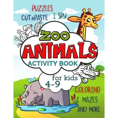 Zoo Animals Activity Book for Kids 4-9: Workbook Full of Coloring and Other Activities Such as Mazes, Cut and Paste, Dot to Dot, Word Search, Puzzles - Paperback