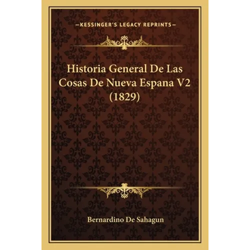 Historia General De Las Cosas De Nueva Espana V2 (1829) - Paperback