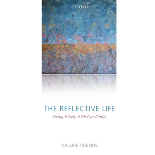 The Reflective Life: Living Wisely with Our Limits - Paperback