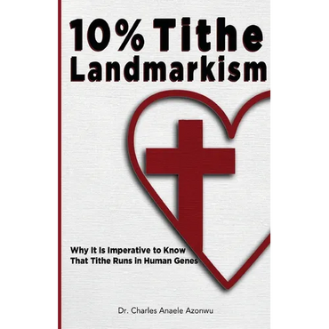 10% Tithe Landmarkism: Why it is Imperative to Know That Tithe Runs in Human Genes - Paperback