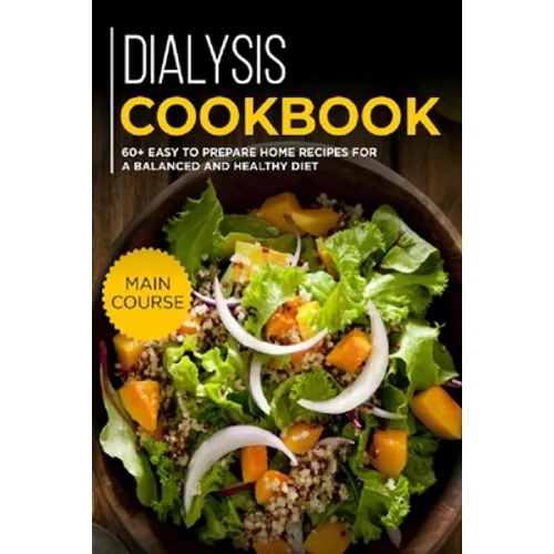 Dialysis Cookbook: MAIN COURSE - 60+ Easy to prepare at home recipes for a balanced and healthy diet - Paperback