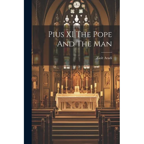 Pius XI The Pope And The Man - Paperback