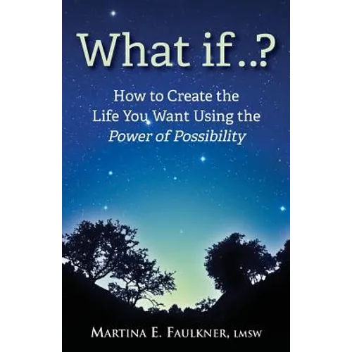 What If..?: How to Create the Life You Want Using the Power of Possibility - Paperback