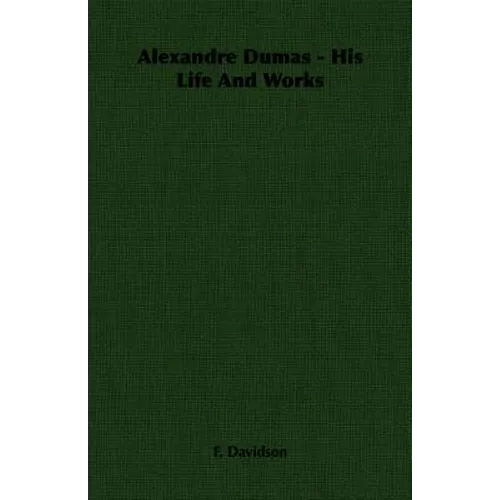 Alexandre Dumas - His Life And Works - Paperback