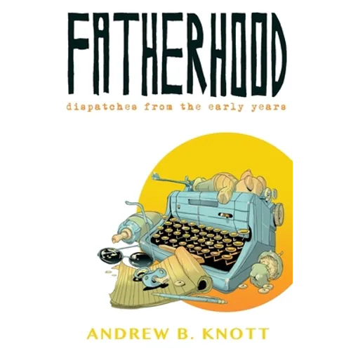 Fatherhood: Dispatches From the Early Years - Paperback