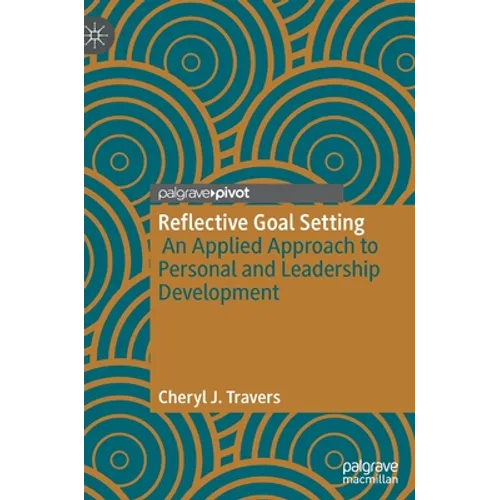Reflective Goal Setting: An Applied Approach to Personal and Leadership Development - Hardcover