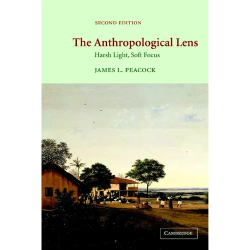 The Anthropological Lens: Harsh Light, Soft Focus - Paperback