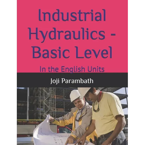 Industrial Hydraulics - Basic Level: In the English Units - Paperback