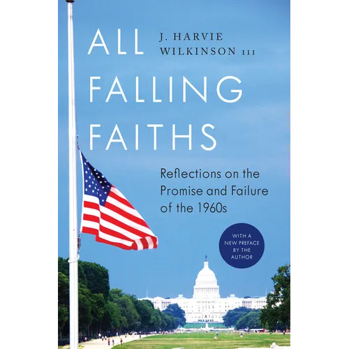 All Falling Faiths: Reflections on the Promise and Failure of the 1960s - Paperback
