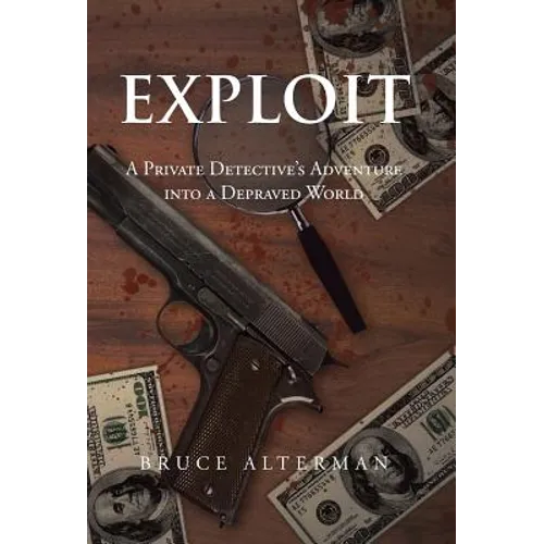 Exploit: A Private Detective's Adventure Into a Depraved World - Hardcover