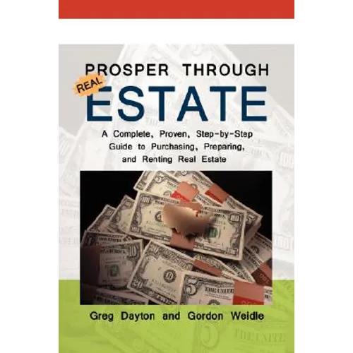Prosper through Real Estate: A Complete, Proven, Step-by-Step Guide to Purchasing, Preparing, and Renting Real Estate - Hardcover