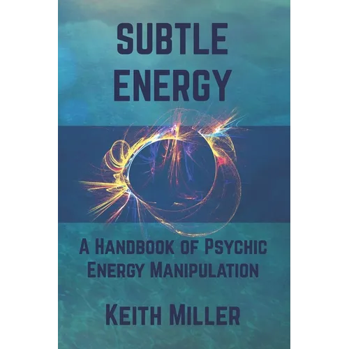 Subtle Energy: A Handbook of Psychic Energy Manipulation - Paperback