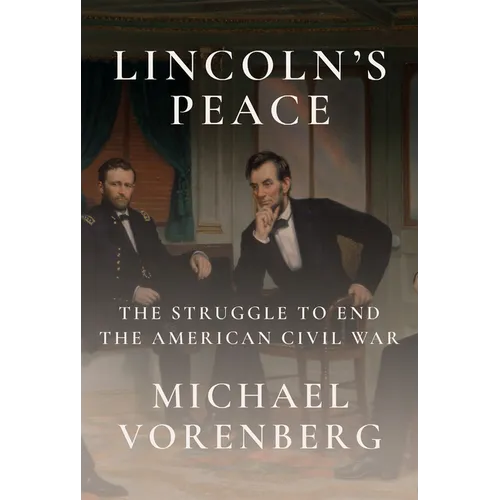 Lincoln's Peace: The Struggle to End the American Civil War - Hardcover