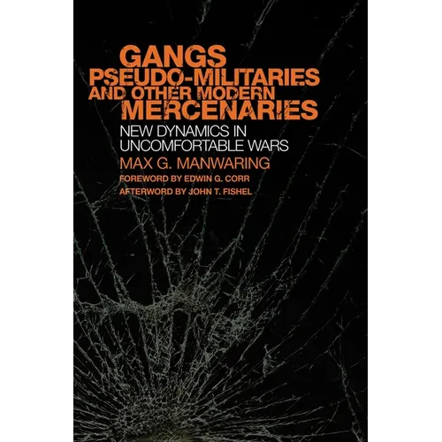Gangs, Pseudo-militaries and Other Modern Mercenaries: New Dynamics in Uncomfortable Wars - Hardcover